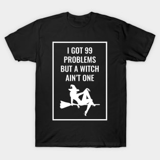 I Got 99 Problems But A Witch Ain't One Halloween T-Shirt